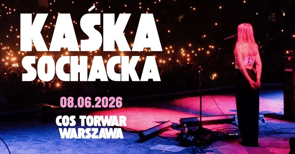 Kaśka Sochacka dziś w Warszawie. O której koncert na Torwarze i jak dojechać?